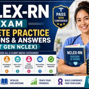 NCLEX-RN Exam — Complete Practice Questions and Answers (Next Gen NCLEX)